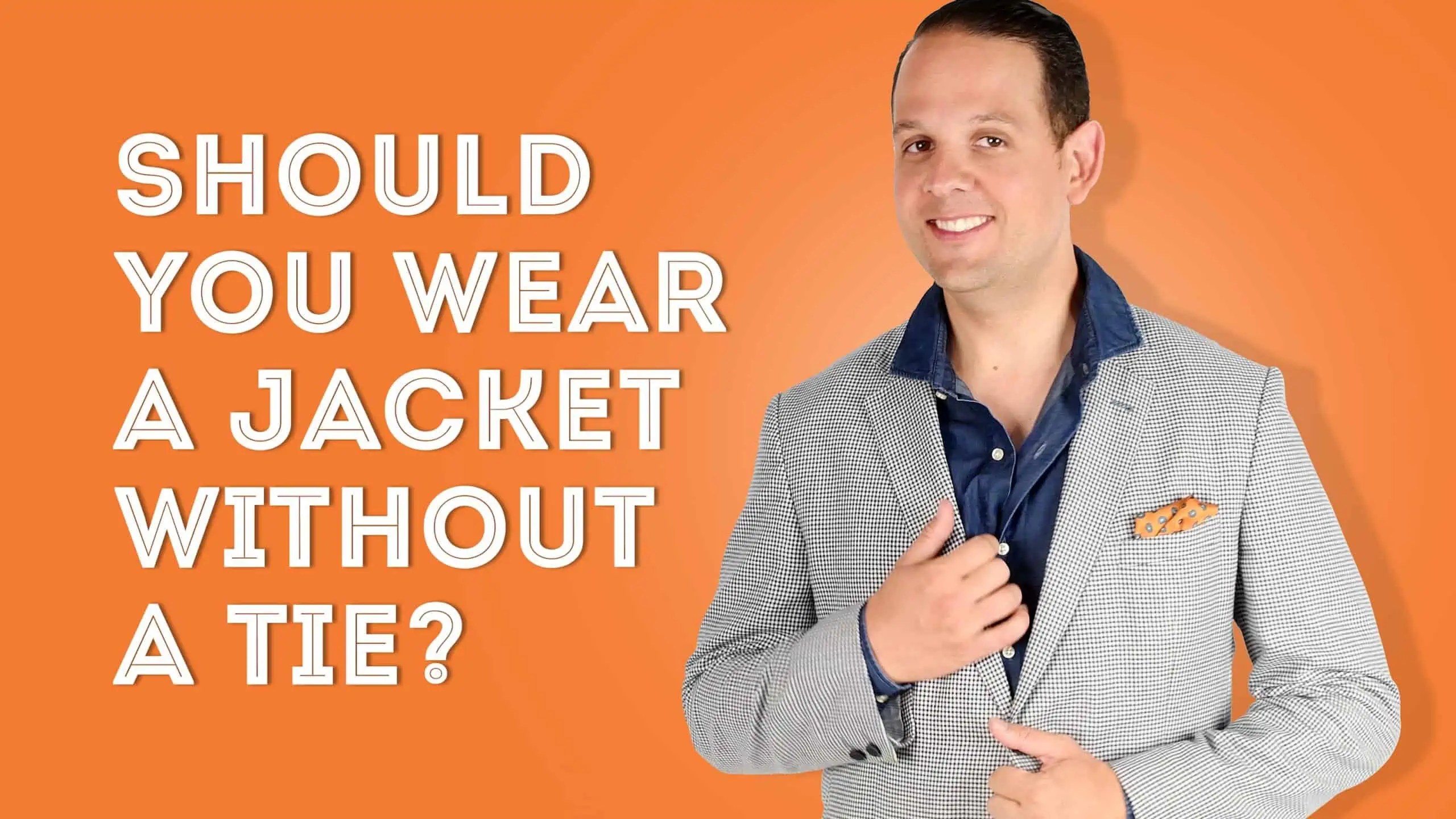 Should You Wear A Jacket Without A Tie?