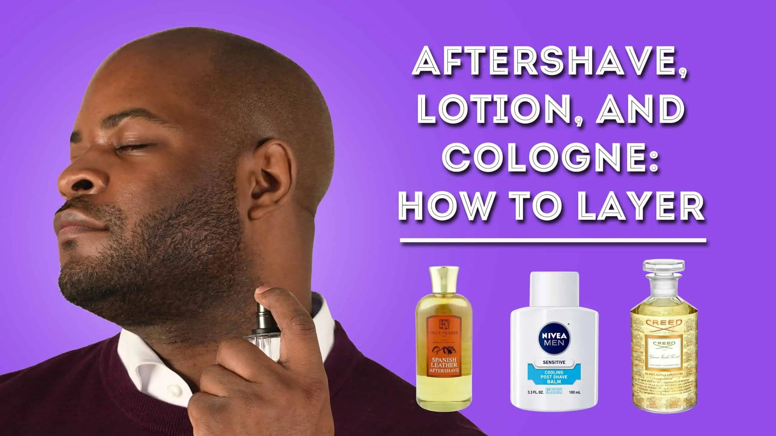 Aftershave, Lotion, And Cologne How To Layer Men's Fragrance