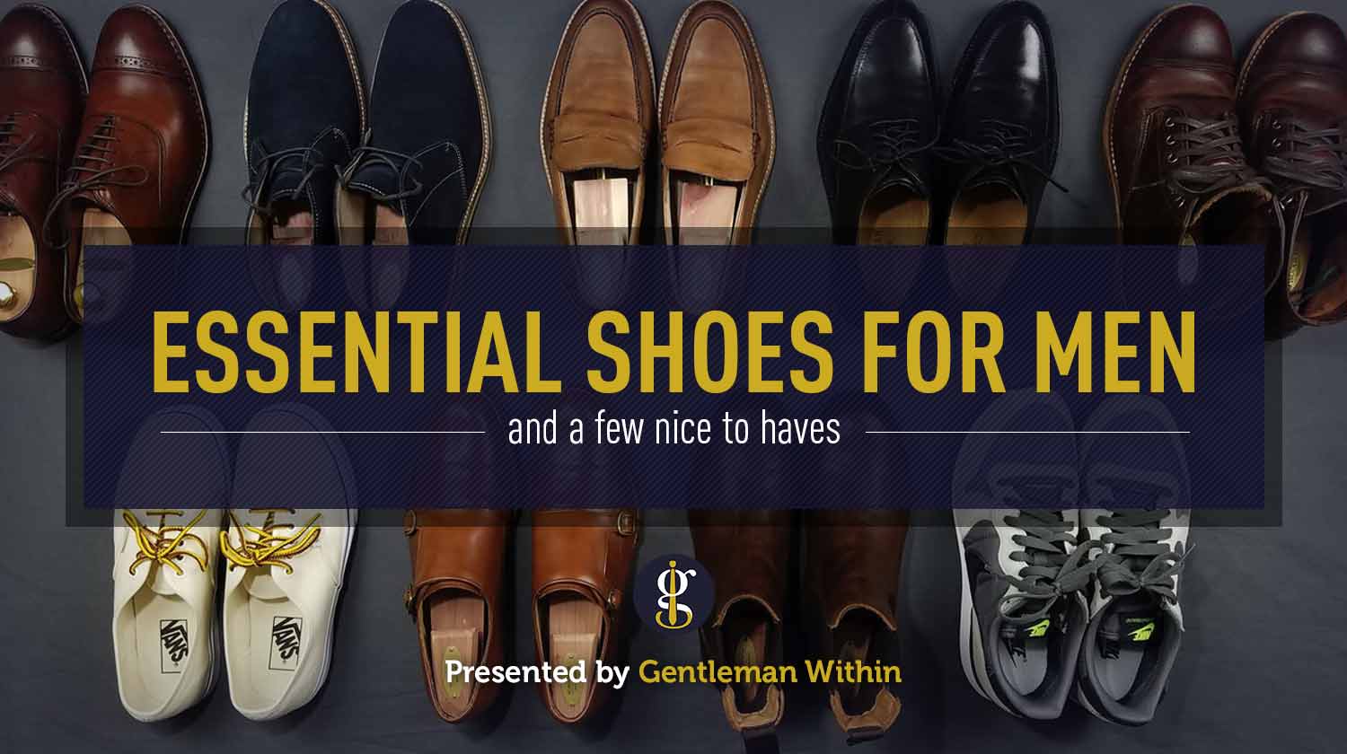Essential Shoes For Men 6 Shoes Every Guy Needs The Nice To Haves
