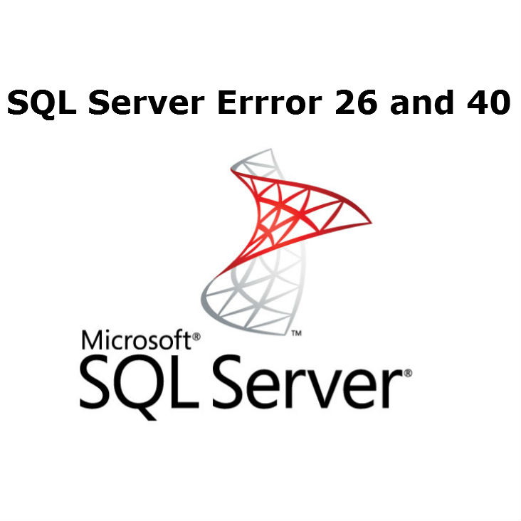 SQL Server Error 26 and SQL Server Error 40 How to Fix Them