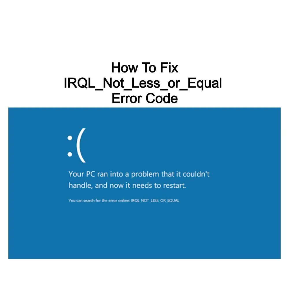 IRQL_Not_Less_or_Equal Error Code on Windows 10 How to Fix