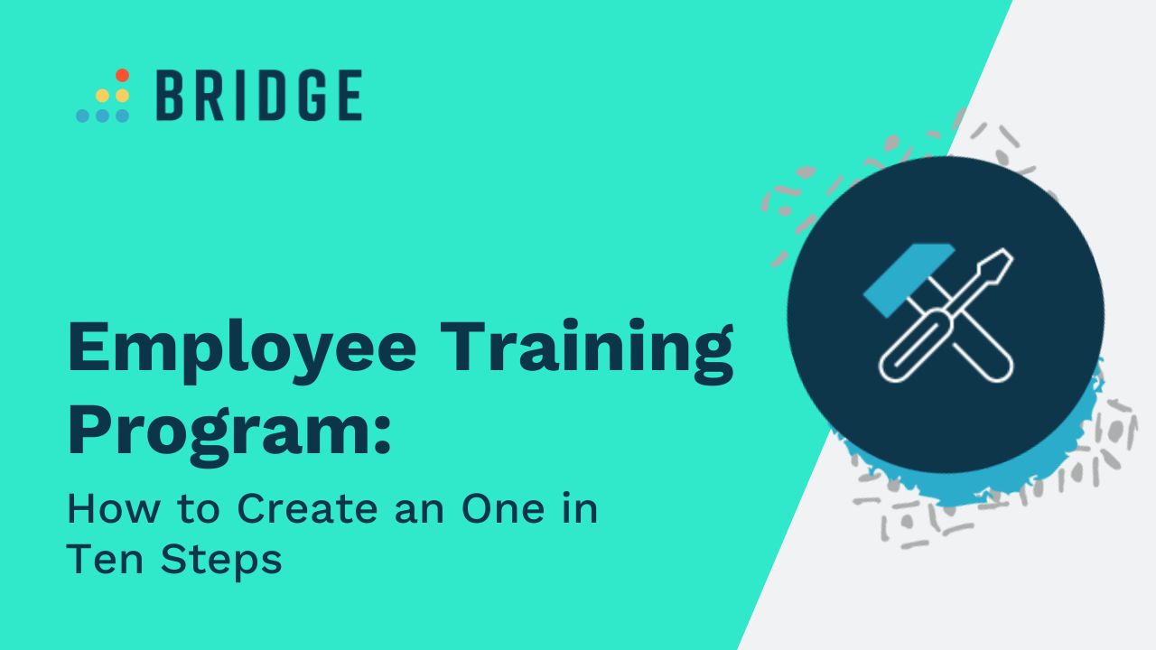 How to Create an Employee Training Program In Ten Steps Bridge
