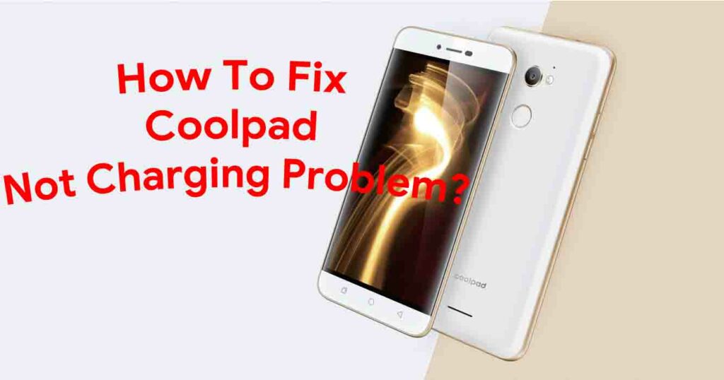 How To Fix Coolpad Not Charging Problem [Troubleshoot]