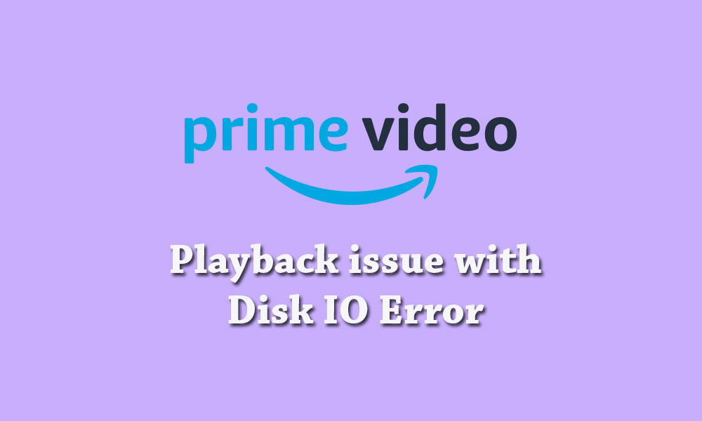 Amazon Prime Video Playback issue with Disk IO Error How to Fix?