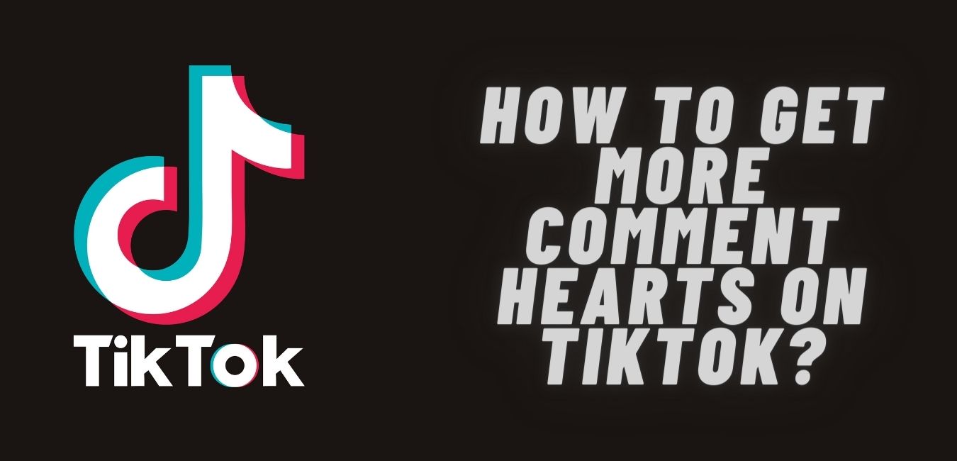 How To Get More Comment Hearts on TikTok?