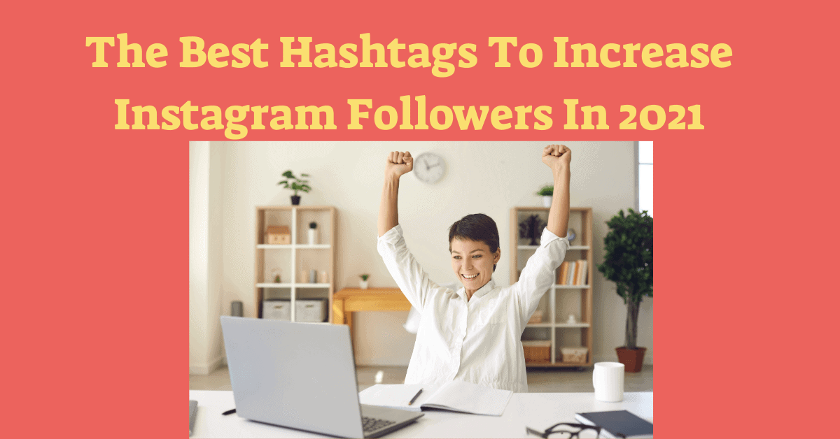 The Best Hashtags To Increase Instagram Followers In 2023