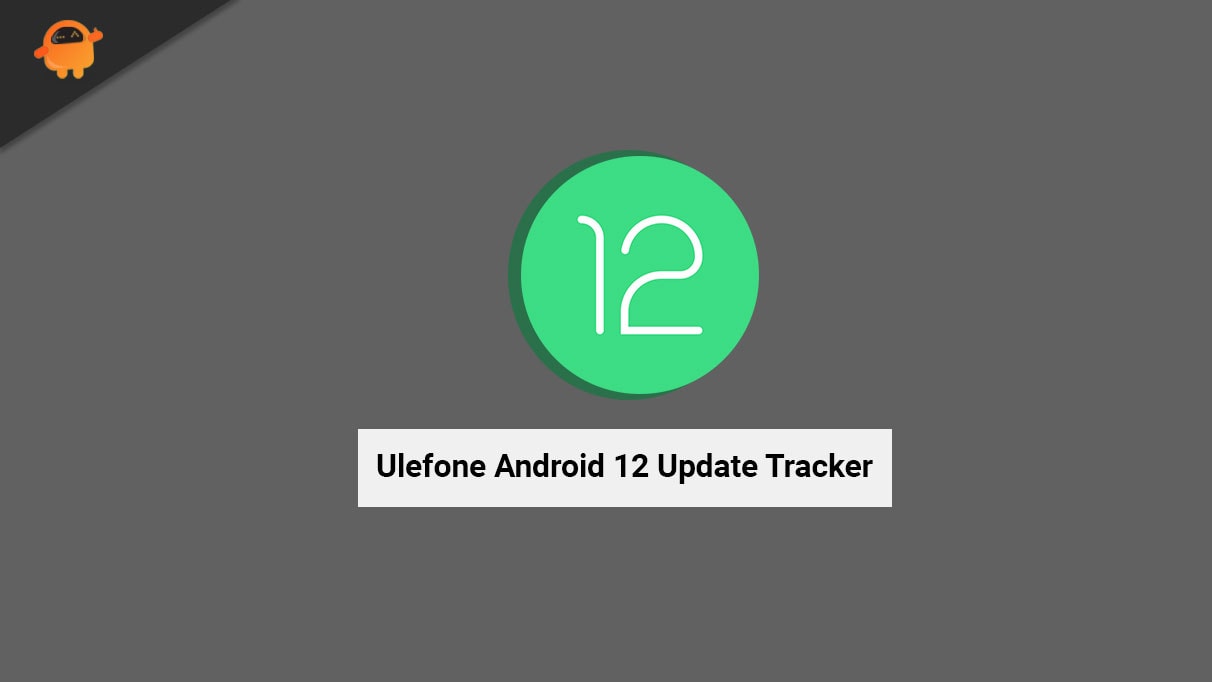 Ulefone Android 12 Update Tracker Supported Device List