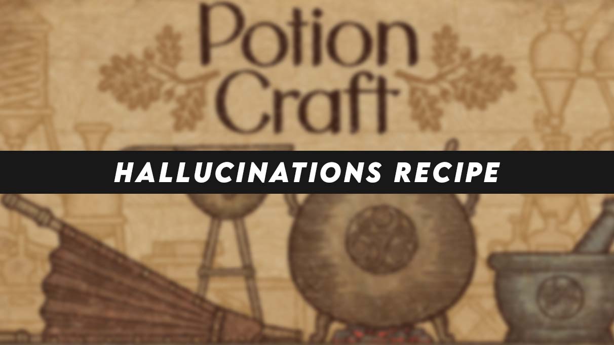 How to Create Potion of Hallucinations in Potion Craft