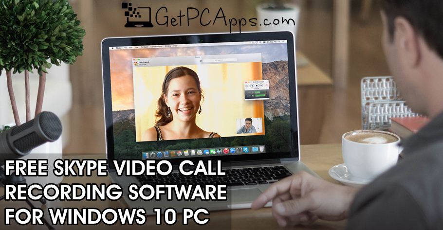 Top 10 Best Free Skype Call Recording Software for Windows 10 PC Get