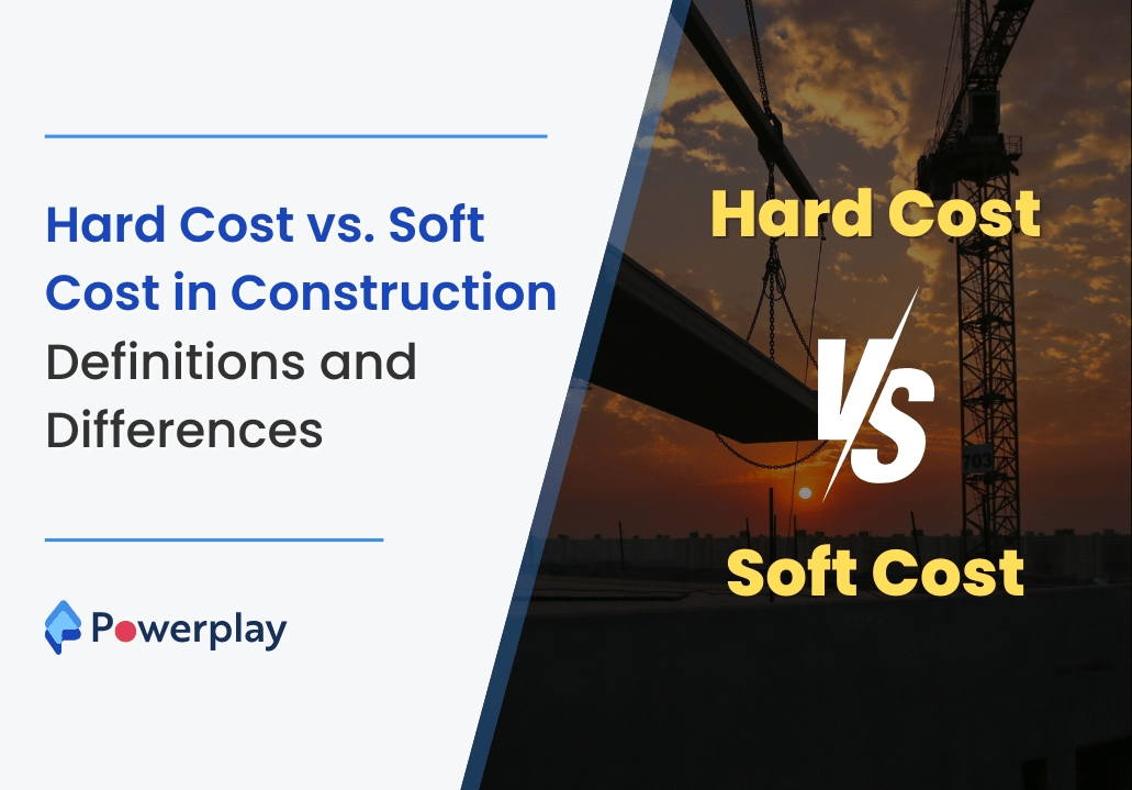 Hard Cost vs. Soft Cost in Construction Powerplay