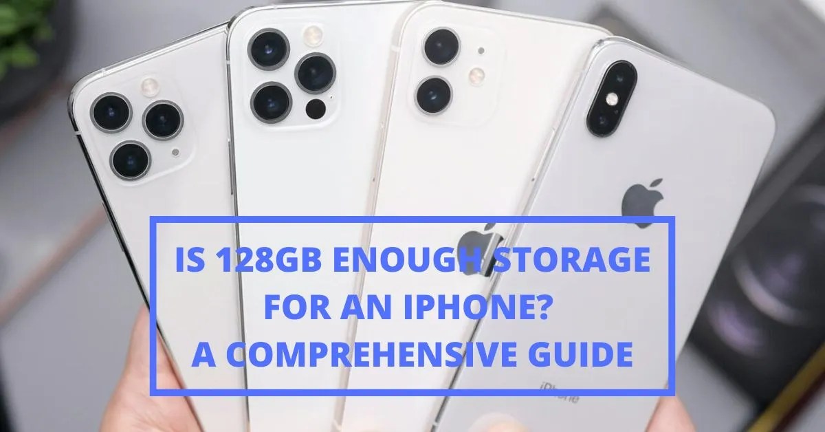 Is 128GB Enough Storage for an iPhone? A Comprehensive Guide