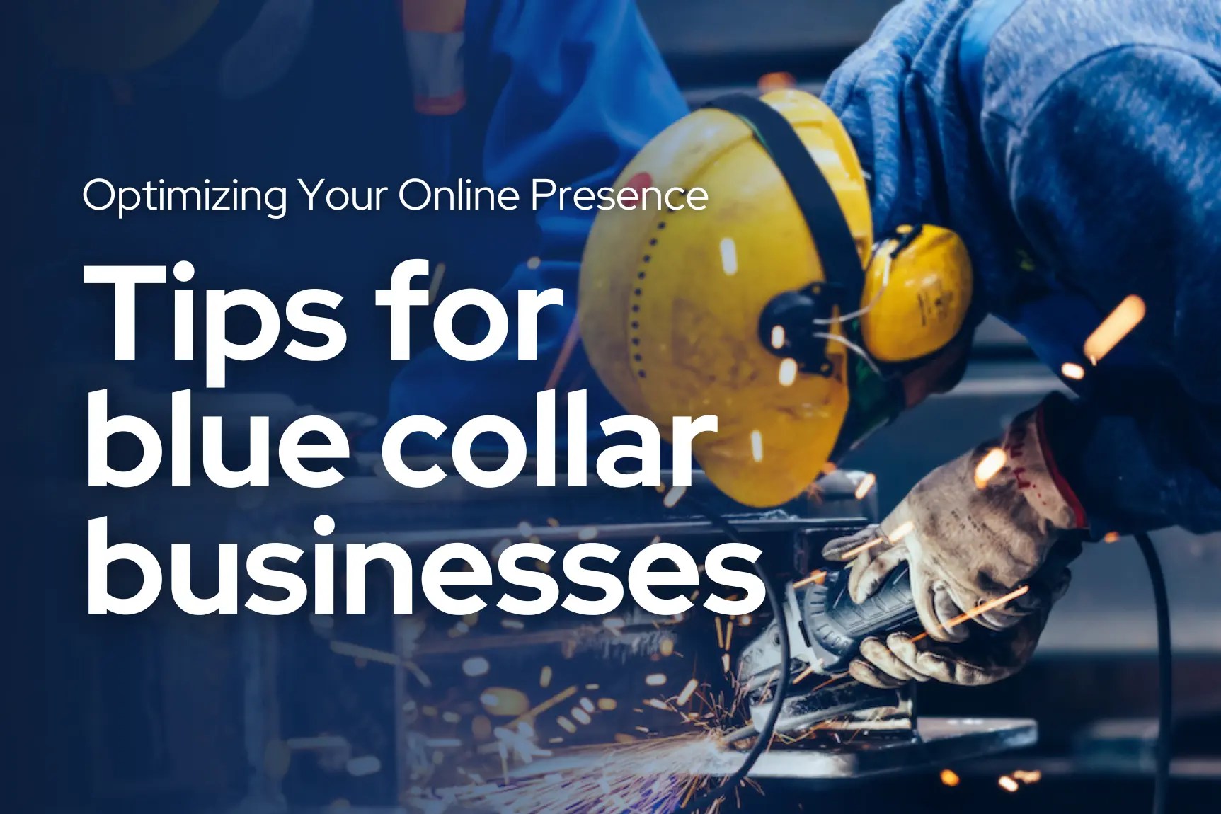 Optimizing Your Online Presence Tips for blue collar businesses Get