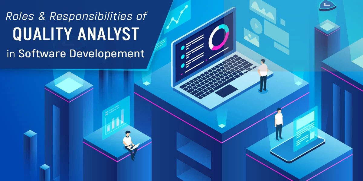 Roles and Responsibilities of Quality Analyst (QA) in Software