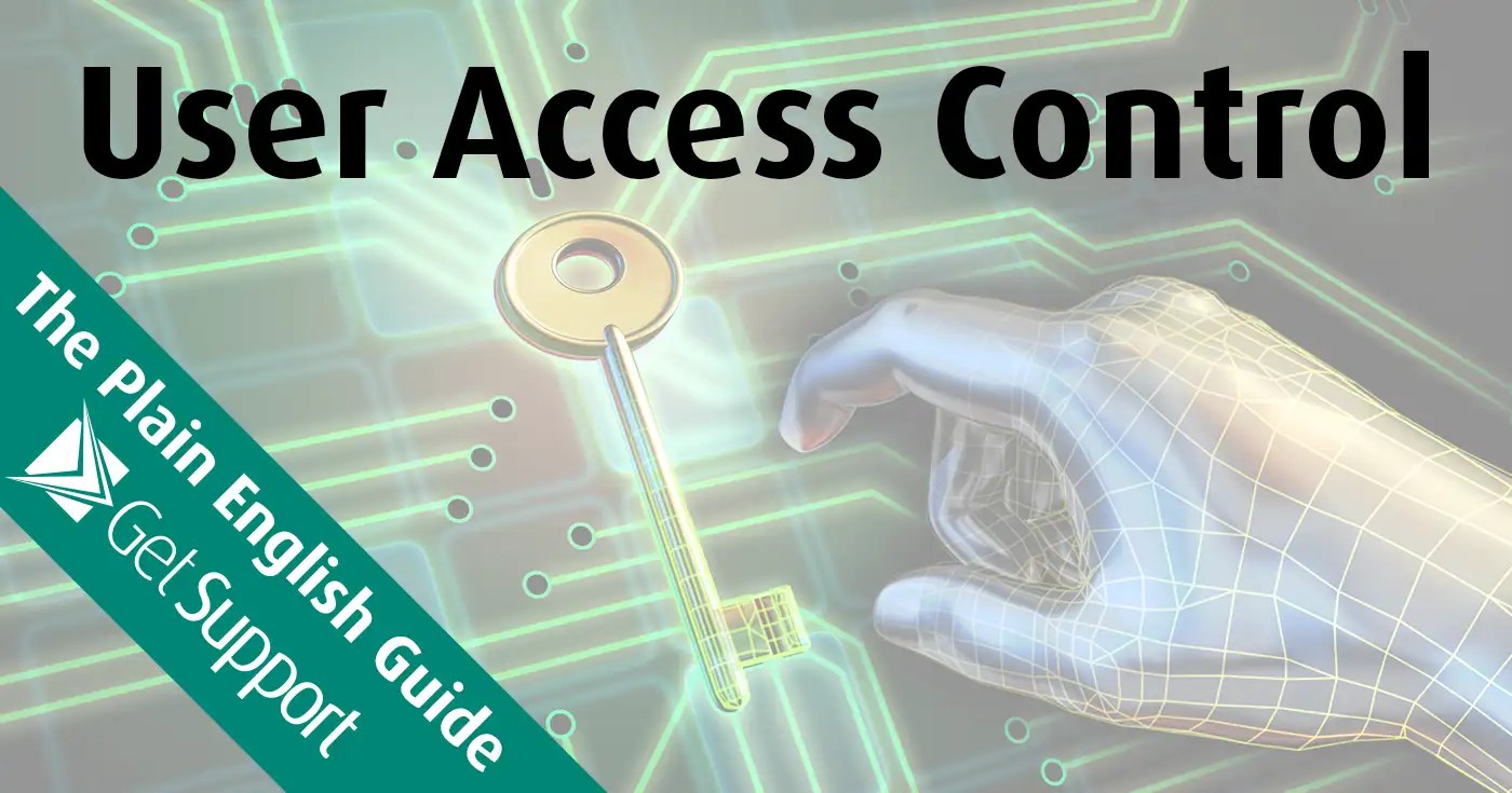 The Plain English Guide To User Access Control Get Support IT Services