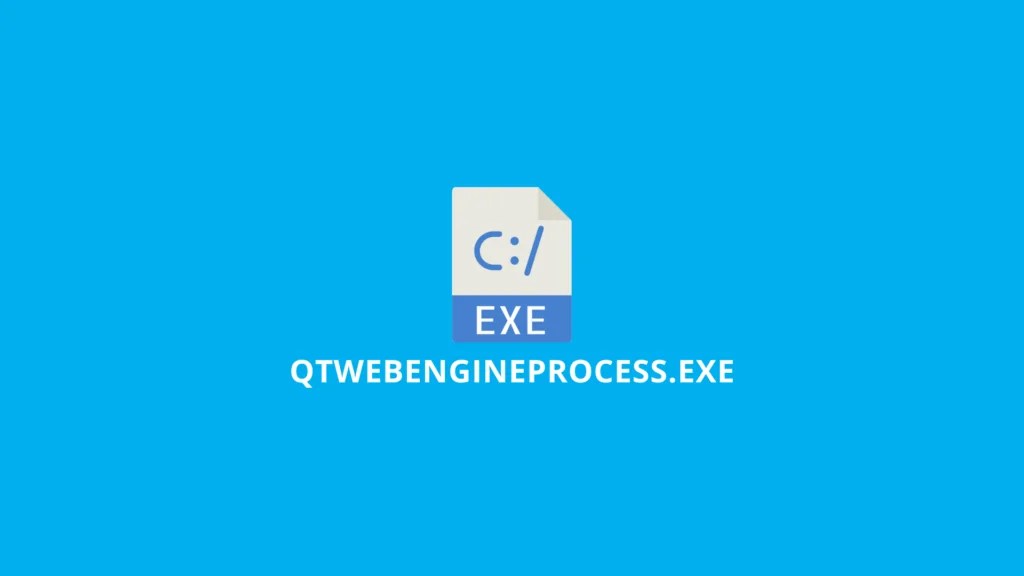 What is QtWebEngineProcess.exe? How to Fix it?