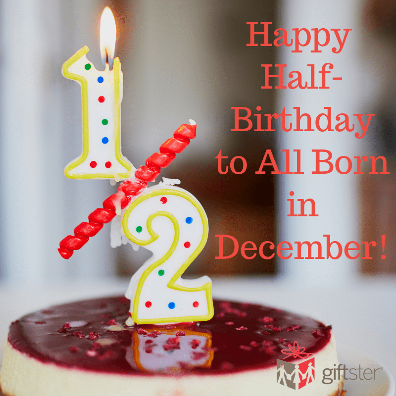Happy HalfBirthday to All Born in December! Giftster