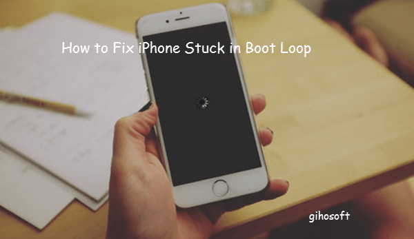 [Solved] How to Fix iPhone Stuck in Boot Loop (iOS 13/12/11)