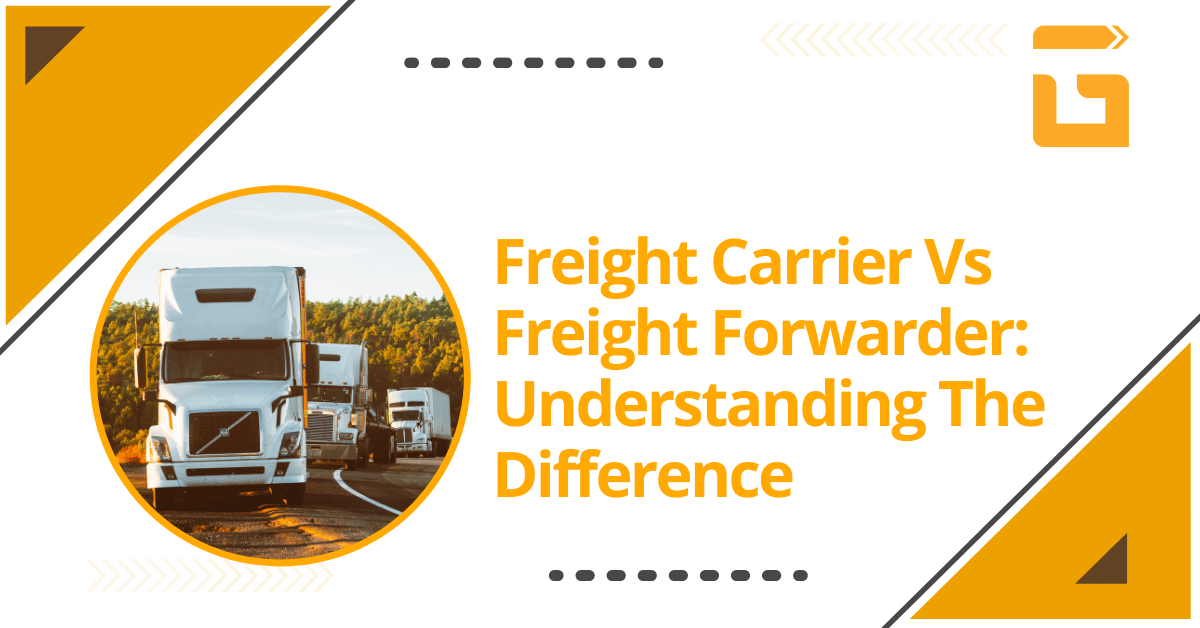 Freight Carrier vs. Freight Forwarder Understanding the Difference