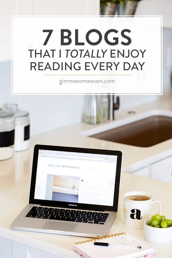 7 Blogs That I Totally Enjoy Reading Every Day Gimme Some Oven