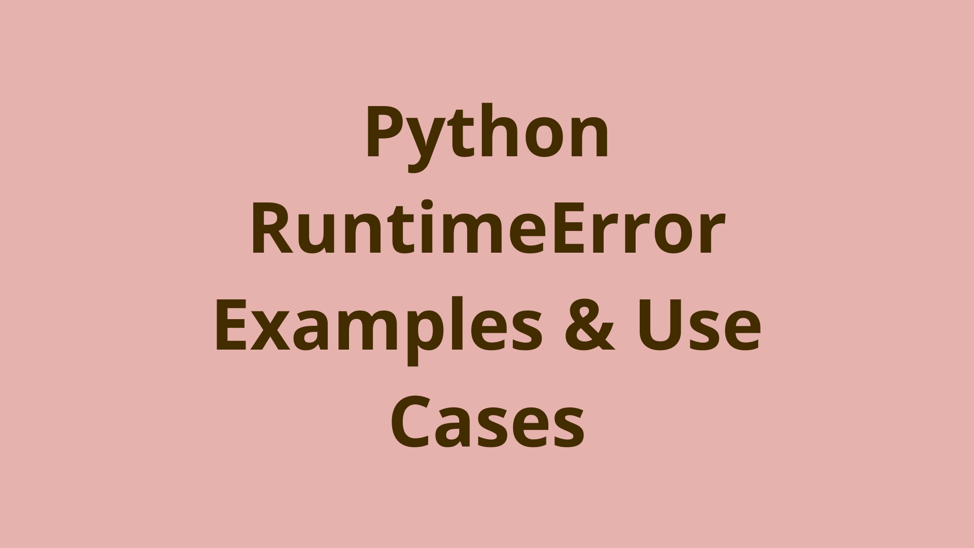 Python RuntimeError (Examples & Use Cases) Initial Commit