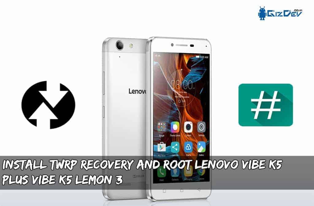 Install TWRP Recovery And Root Lenovo Vibe K5 Plus, Vibe