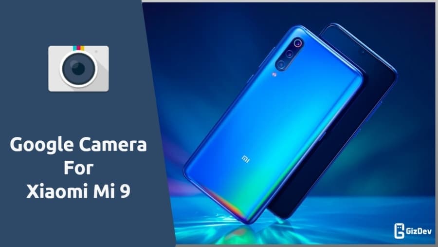 Download Google Camera For Mi 9 To Get Night Sight, HDR+ [GCam]