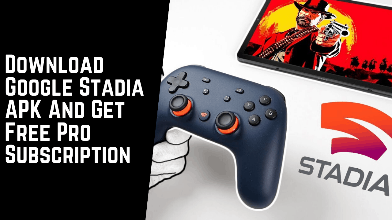 Download Google Stadia APK And Get Free Pro Subscription