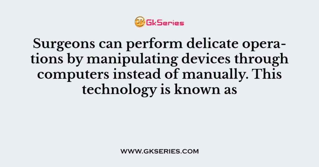 Surgeons can perform delicate operations by manipulating devices