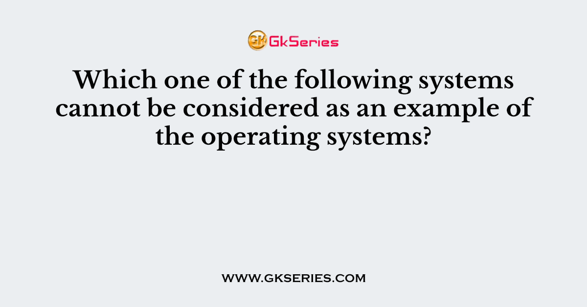 Which one of the following systems cannot be considered as an example