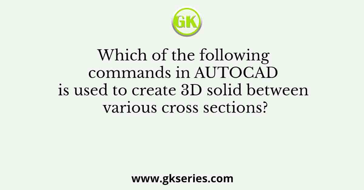 Which of the following commands in AUTOCAD is used to create 3D solid