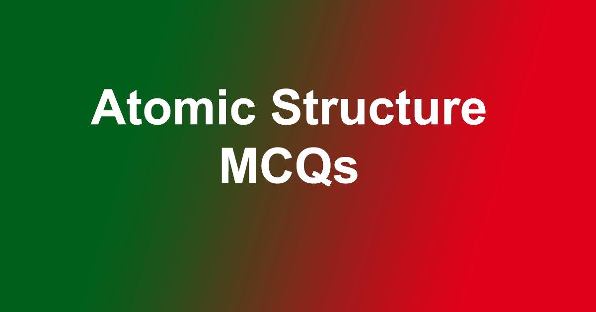 Atomic Structure Multiple Choice Questions Mcqs Answers Atomic Structure Objective Questions