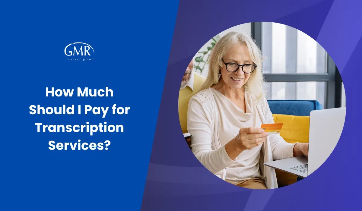 How Much Should I Pay for Transcription Services? GMR Transcription Blog