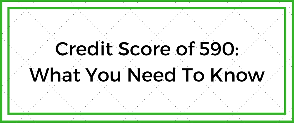 Credit Score of 590 Impact On Car Loans, Home Loans & Cards Go Clean