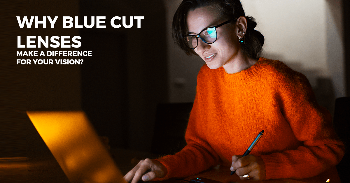 Why Blue Cut Lenses Make A Difference For Your Vision?