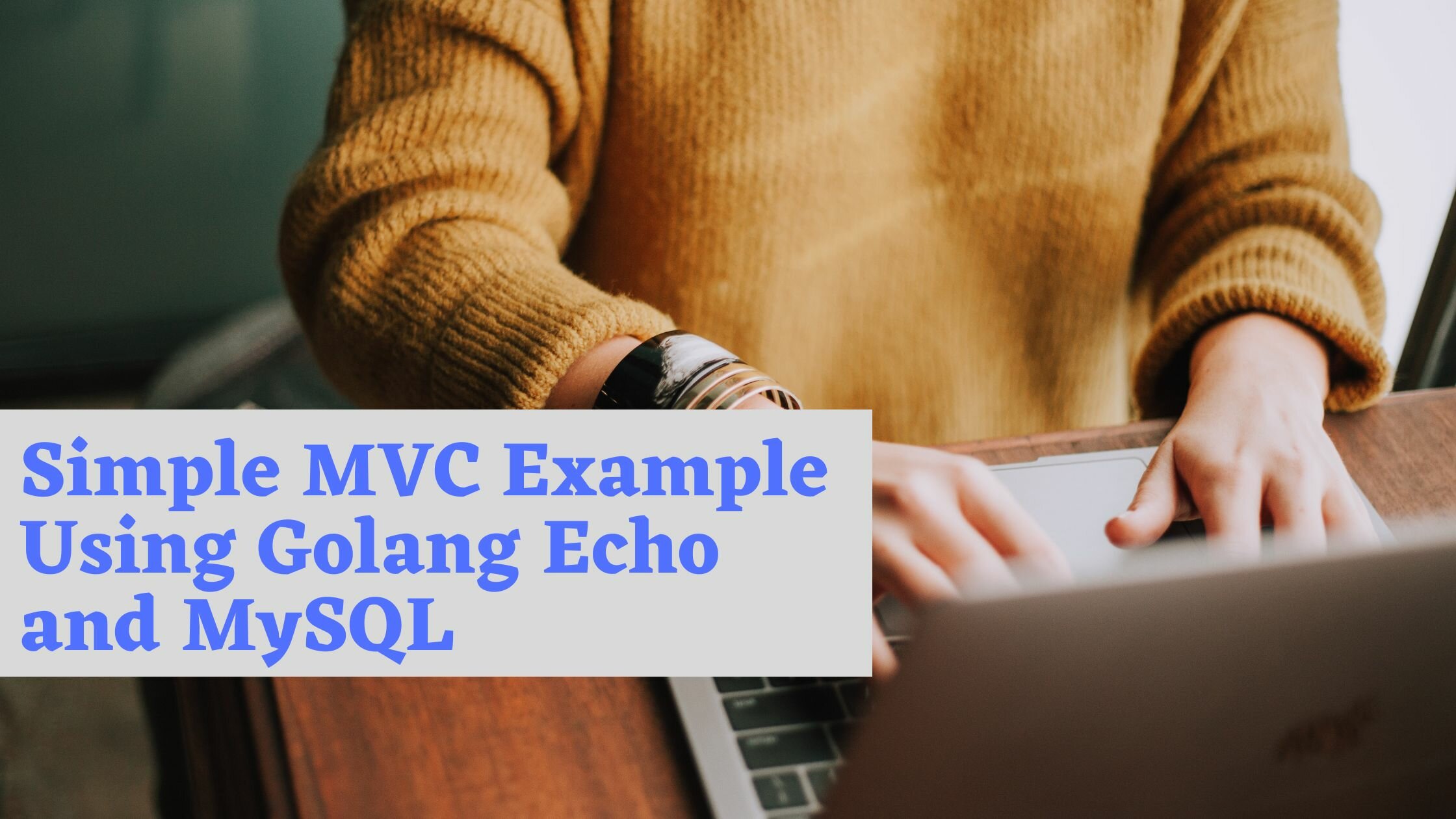 Simple MVC Example Using Golang Echo and MySQL GolangLearn