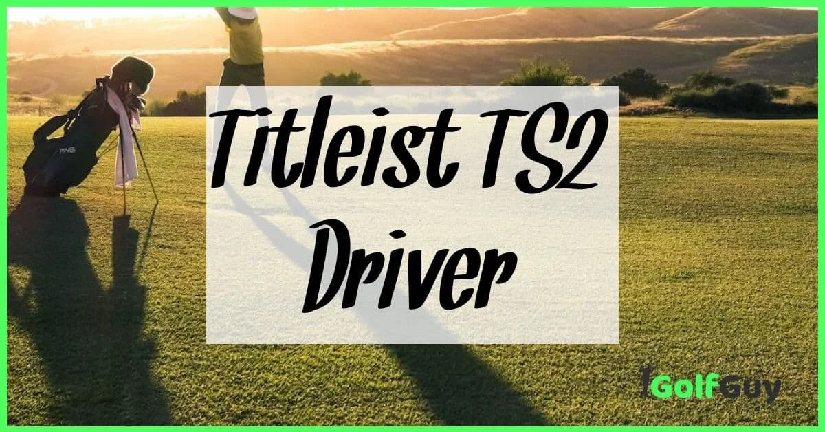 Titleist TS2 Driver Review Golf Guy