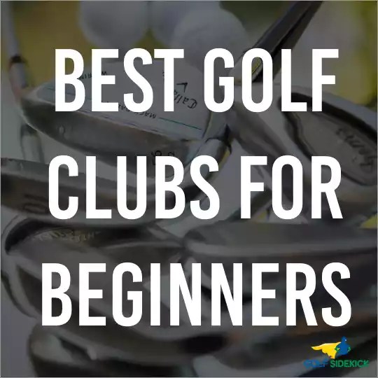 The Best Golf Clubs for Beginners Ultimate Guide for Beginners