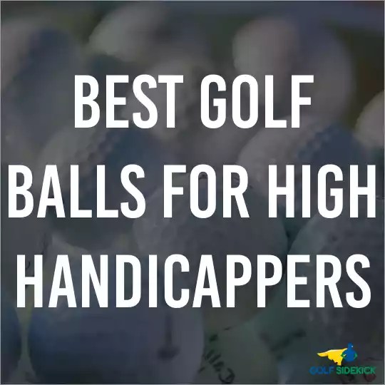 Best Golf Ball for High Handicappers for Distance, Direction and Feel