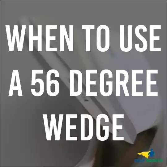 When to Use a 56 Degree Wedge Golf Sidekick
