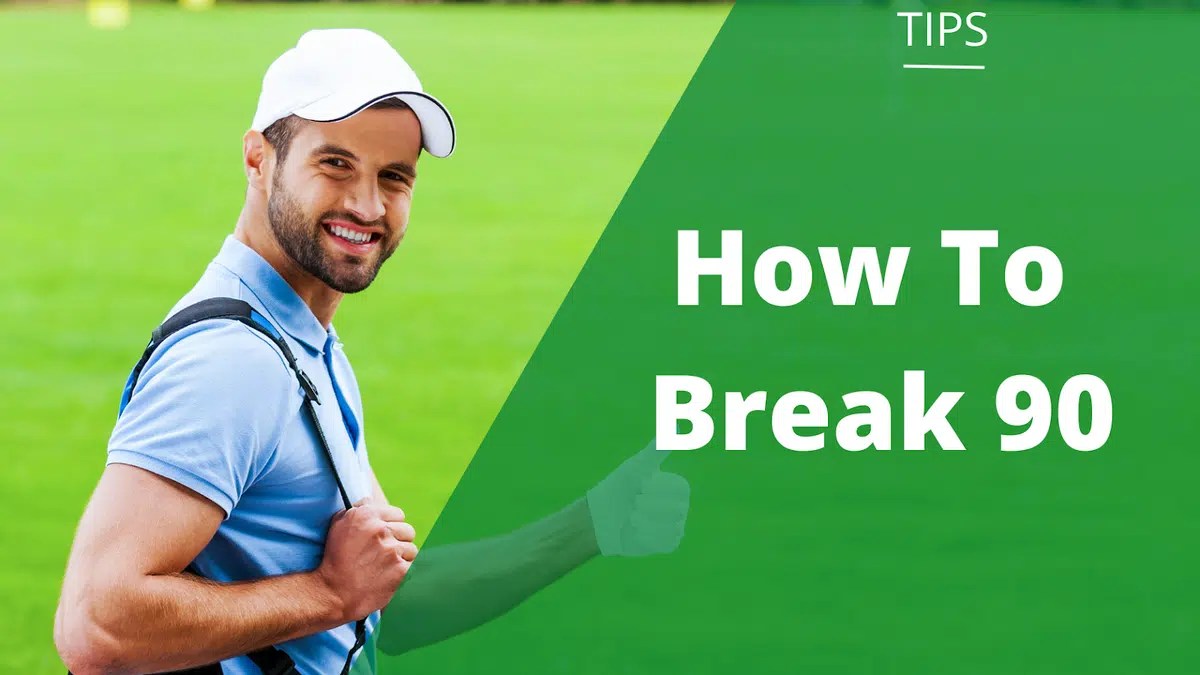 How To Break 90 in Golf 10 Tips To Lower Your Score