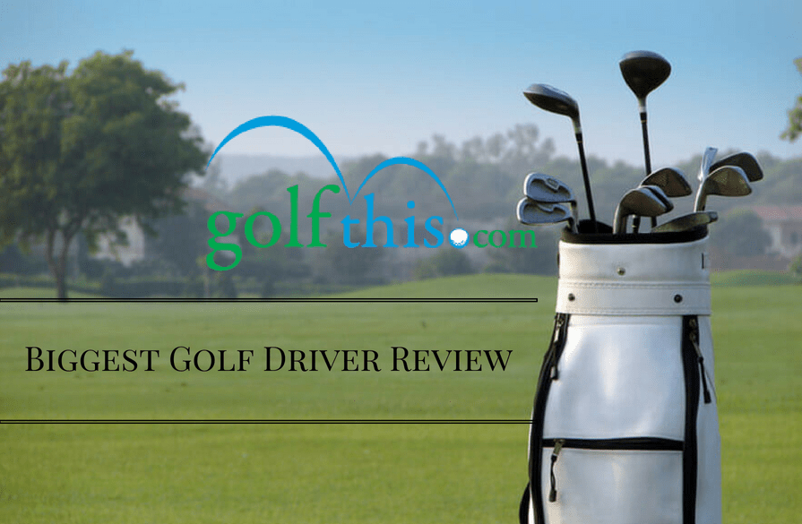 Biggest Golf Driver Review Golf This
