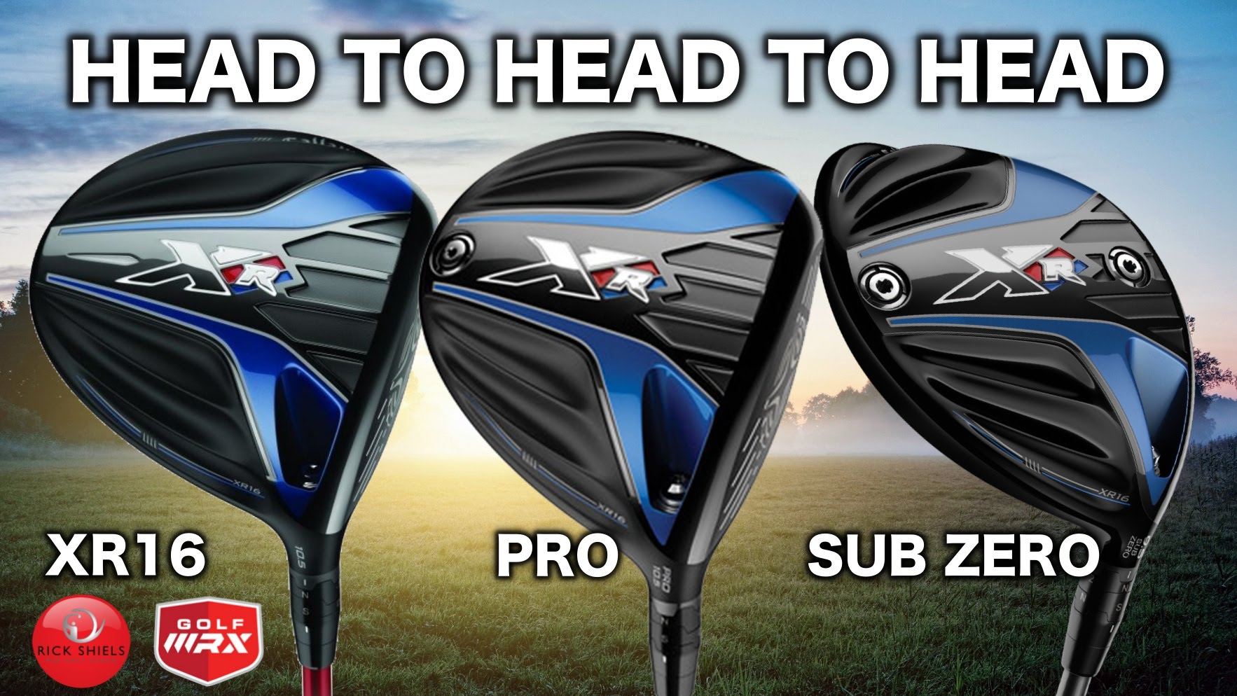 HeadtoHead Callaway XR 16, XR 16 Pro and XR 16 Sub Zero drivers