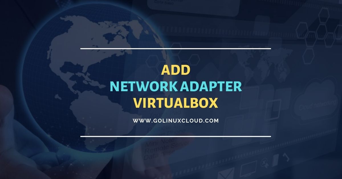How to add Network Adapter in Oracle VirtualBox GoLinuxCloud