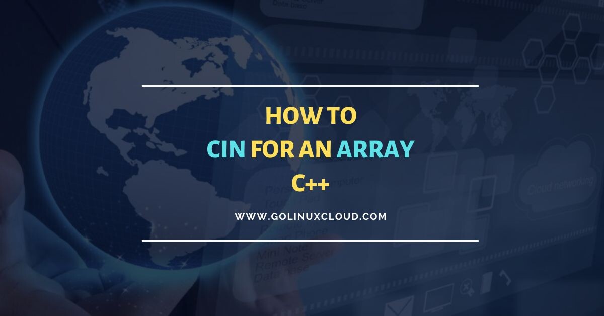 How to use cin for an array in C++ [SOLVED] GoLinuxCloud