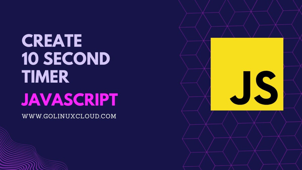 Create 10 second timer countdown in JavaScript [SOLVED] GoLinuxCloud