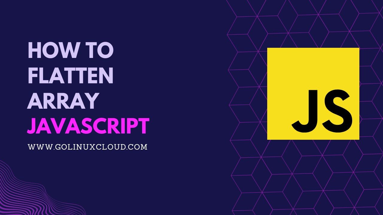 How to flatten array in JavaScript? [SOLVED] GoLinuxCloud