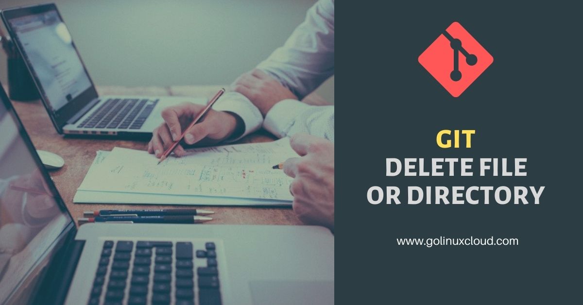 10 ways to delete file or directory effortlessly in GIT GoLinuxCloud