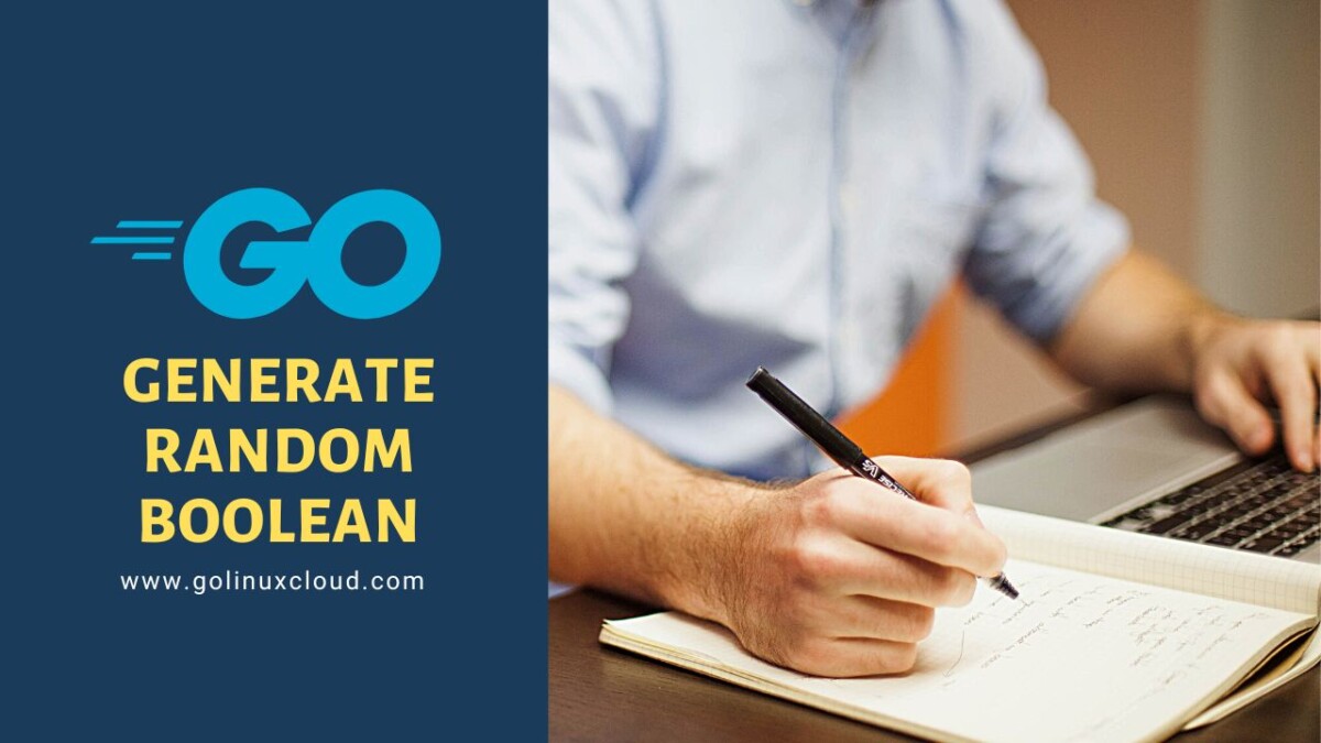 Golang generate random boolean [Simple Examples] GoLinuxCloud