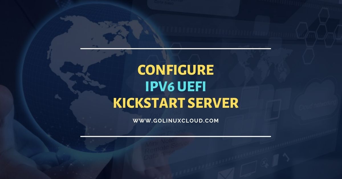 Configure IPv6 UEFI PXE Boot with Kickstart [RHEL/CentOS 8] GoLinuxCloud