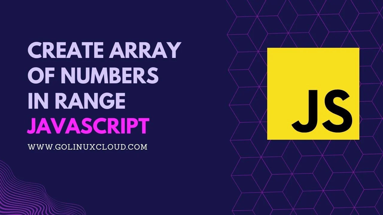 Create array of numbers in range JavaScript [SOLVED] GoLinuxCloud